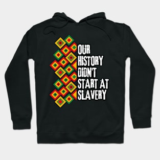 Our history don't start at slavery Hoodie